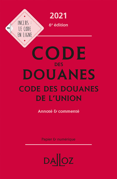 Code des douanes 2021 Code des douanes de l'union - Annoté & commenté - Sébastien Jeannard, Eric Chevrier - DALLOZ