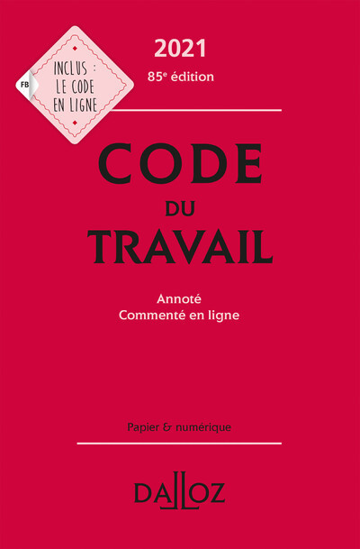 Code du travail 2021 - Annoté et commenté - Christophe Radé, Magali Gadrat, Caroline Dechristé - DALLOZ