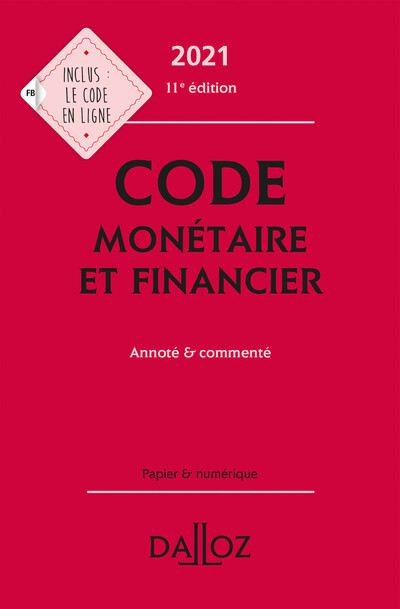 Code monétaire et financier 2021, annoté & commenté. 11e éd. - Michel Storck, Jérôme Lasserre Capdeville, Eric Chevrier, Pascal Pisoni - DALLOZ