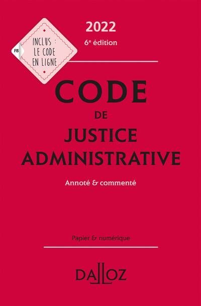 Code de justice administrative 2022 6ed - Annoté et commenté - Collectif Collectif - DALLOZ