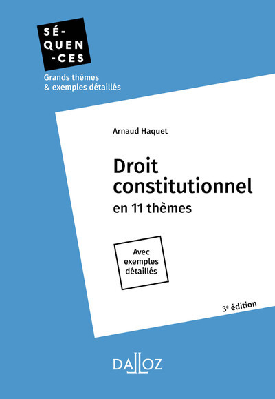 Droit constitutionnel 3ed - En 11 thèmes - Arnaud Haquet - DALLOZ