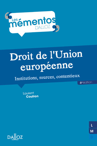 Droit de l'Union européenne. Institutions, sources, contentieux. 6e éd. - Institutions, sources, contentieux - Laurent Coutron - DALLOZ