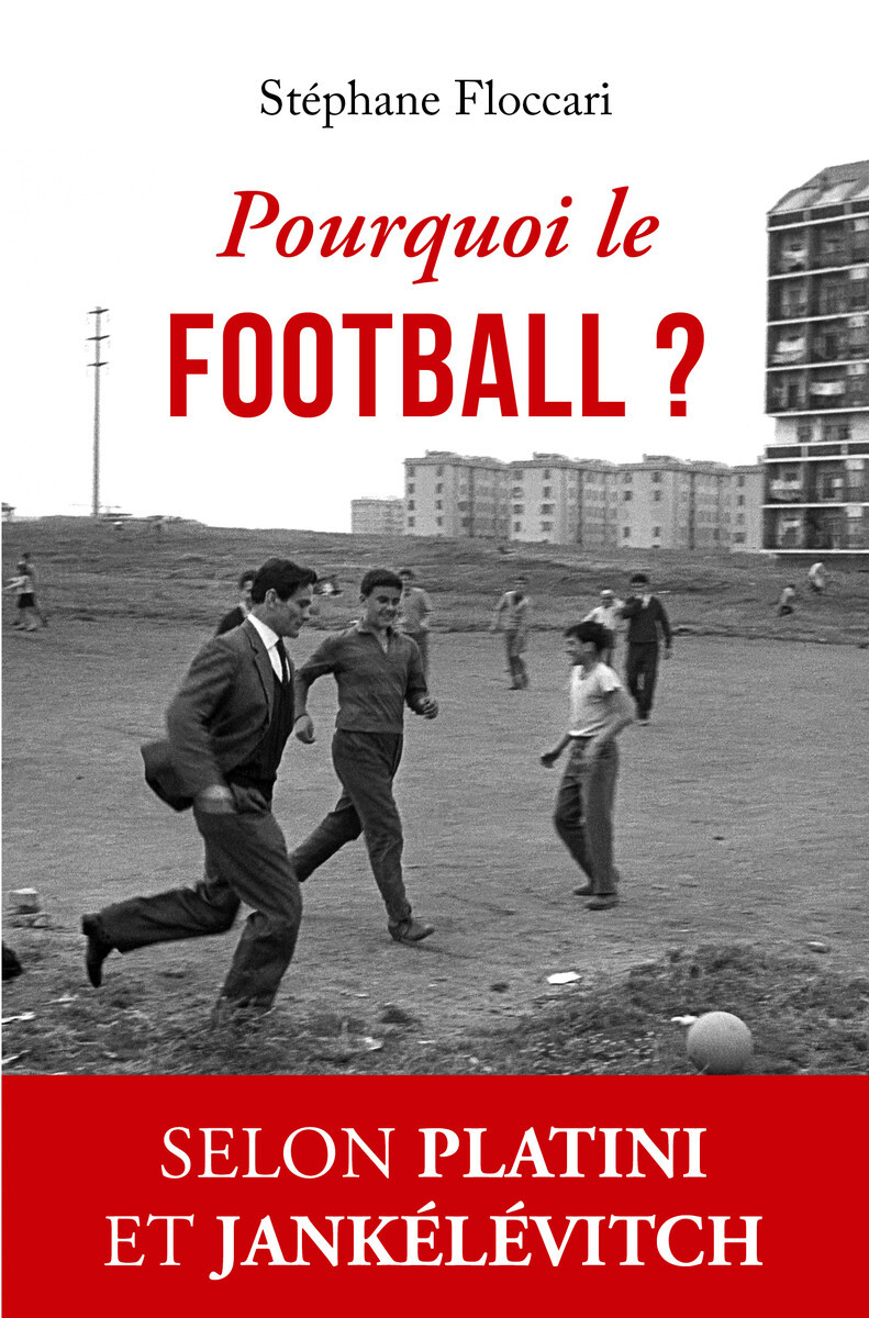 Pourquoi le football ? - Stéphane Floccari - BELLES LETTRES