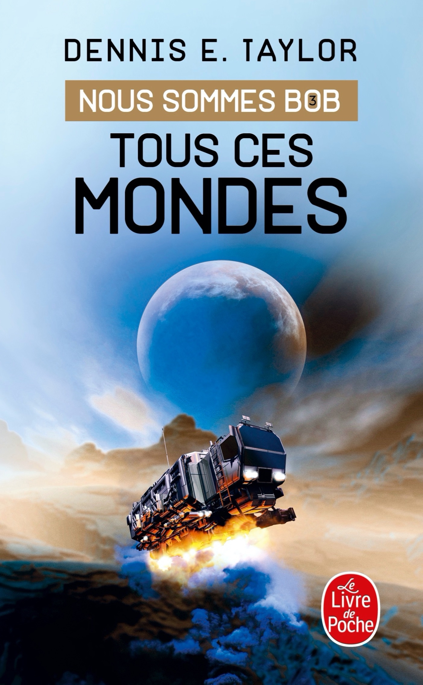 Tous ces mondes (Nous sommes Bob, Tome 3) - Dennis E. Taylor - LGF