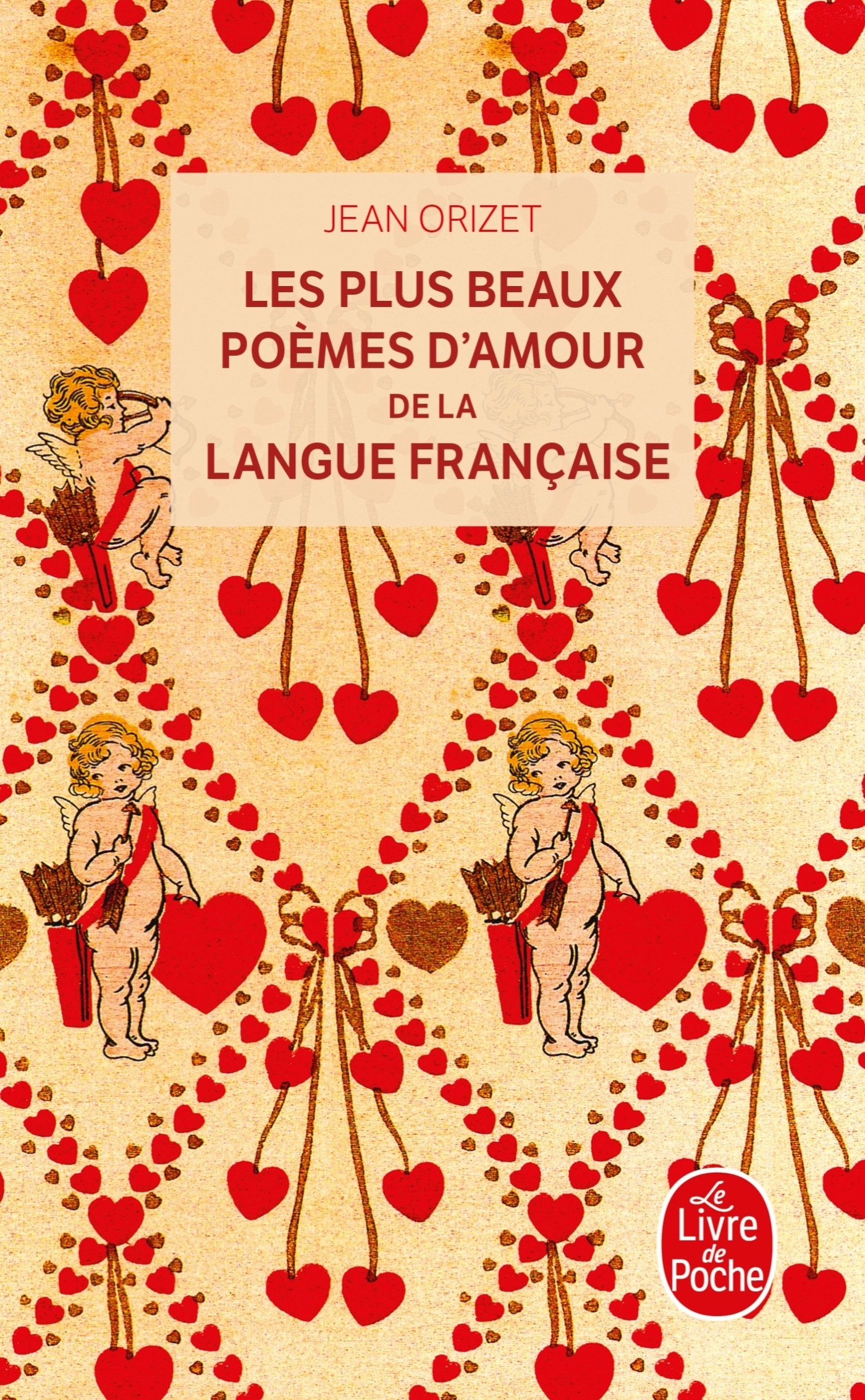 Les Plus Beaux Poèmes d'amour de la langue française - Jean Orizet - LGF