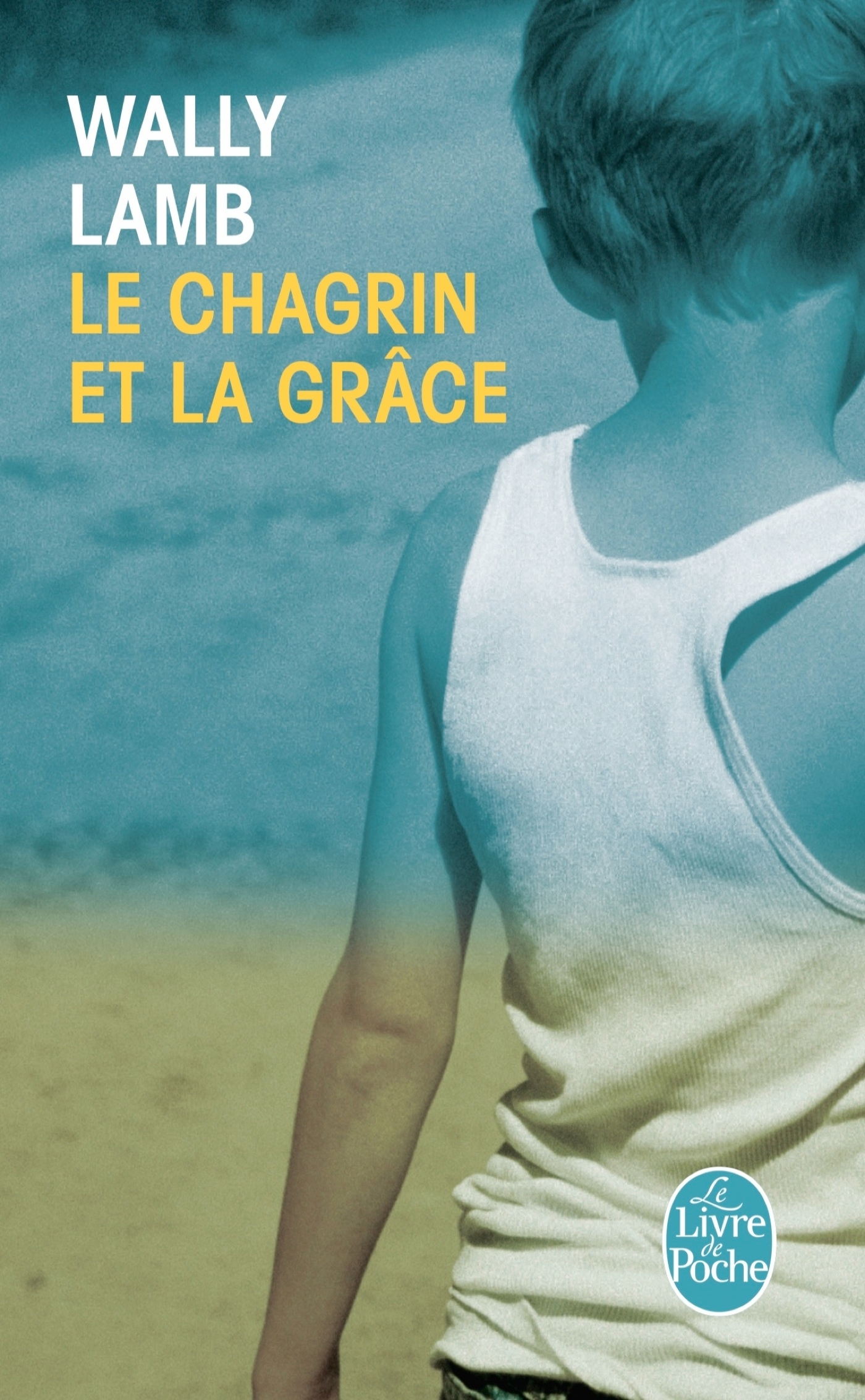 Le Chagrin et la Grâce - Wally Lamb - LGF