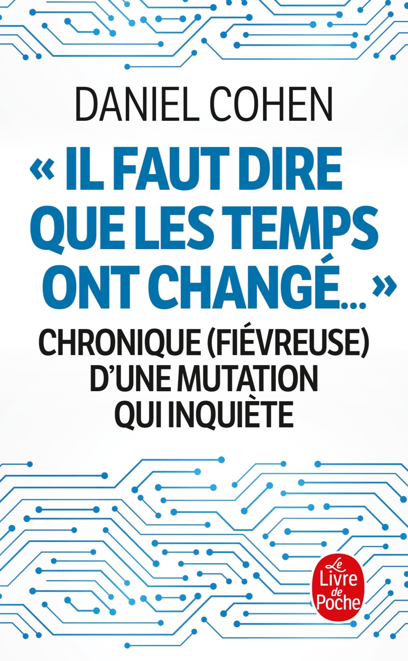 Il faut dire que les temps ont changé... - Daniel Cohen - LGF