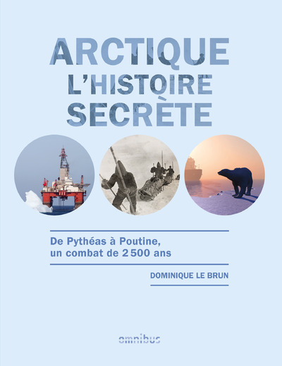 Arctique L'histoire secrète - Dominique Le Brun - OMNIBUS