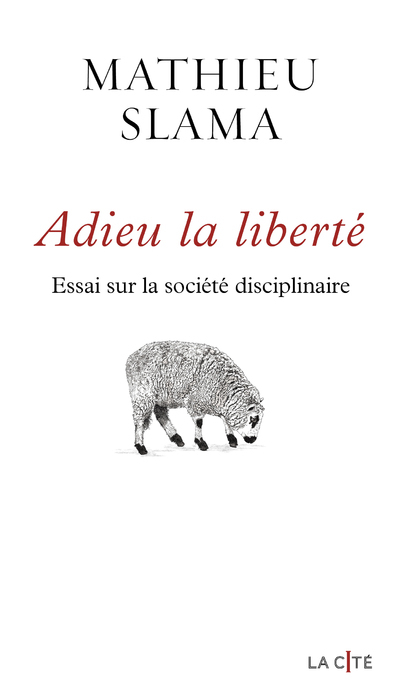 Adieu la liberté - Essai sur la société disciplinaire - Mathieu Slama - PRESSES CITE