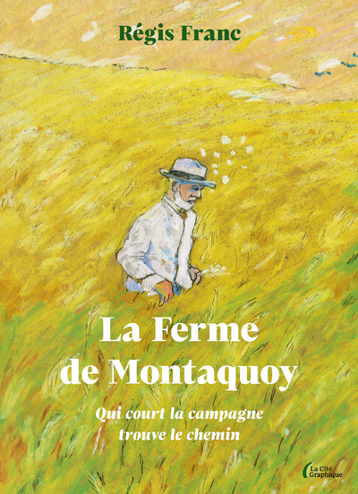 La Ferme de Montaquoy - Qui court la campagne trouve le chemin - Régis Franc - PRESSES CITE