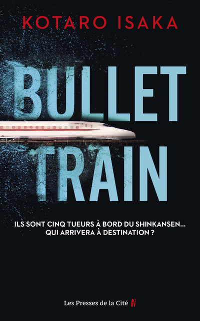 Bullet Train - Kotaro Isaka, Céline Cruickshanks - PRESSES CITE