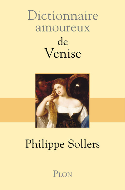 Dictionnaire amoureux de Venise - Philippe Sollers - PLON