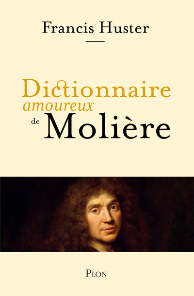 Dictionnaire amoureux de Molière - Francis Huster - PLON