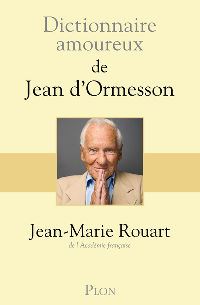 Dictionnaire amoureux de Jean d'Ormesson - Jean-Marie Rouart - PLON