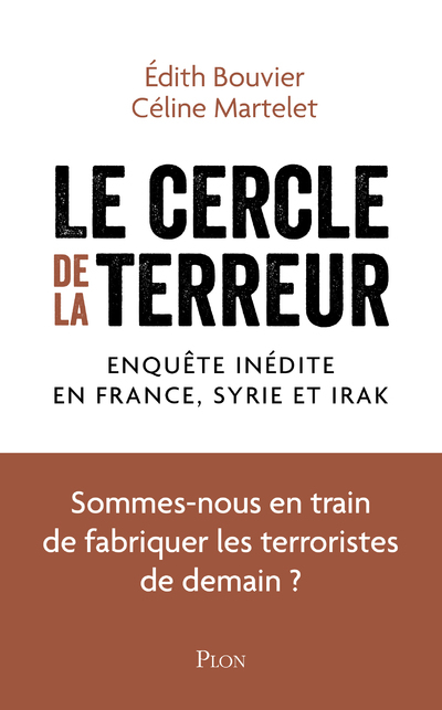 Le cercle de la terreur - Enquête inédite en France, en Syrie et en Irak - Édith Bouvier, Céline Martelet - PLON