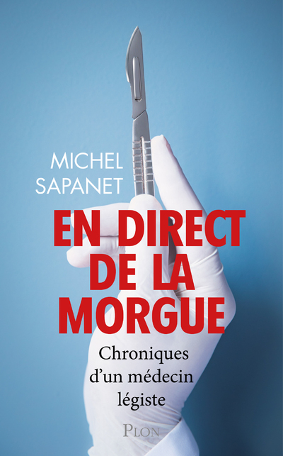 En direct de la morgue - Chroniques d'un médecin légiste - Michel Sapanet - PLON