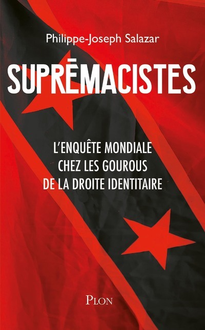 Suprémacistes - L'enquête mondiale chez les gourous de la droite identitaire - Philippe-Joseph Salazar - PLON