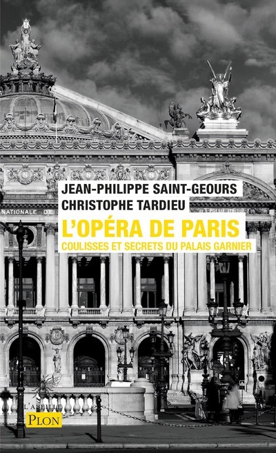 L'Opéra de Paris - Coulisses et secrets du palais Garnier - Jean-Philippe Saint-Geours, Christophe Tardieu - PLON