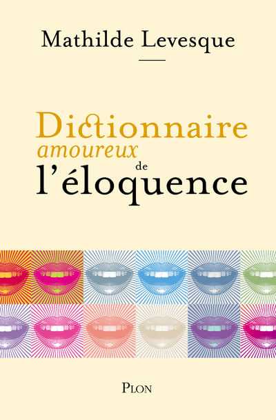 Dictionnaire amoureux de l'éloquence - Mathilde Levesque, Alain Bouldouyre - PLON