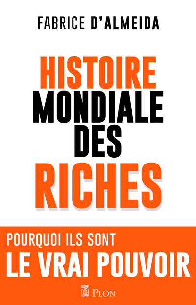 L'histoire mondiale des riches - Fabrice d' Almeida - PLON