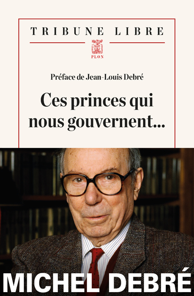 CES PRINCES QUI NOUS GOUVERNENT - Jean-Louis Debré, Michel Debré - PLON CES PRINCES QUI NOUS GOUVERNENT - Jean-Louis Debré, Michel Debré - PLON
