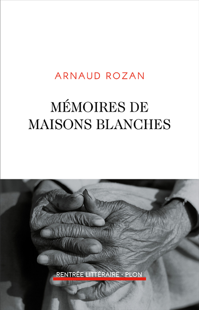 Mémoires de maisons blanches - Arnaud Rozan - PLON