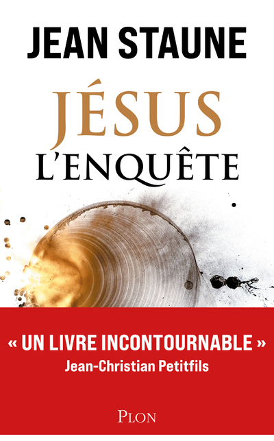 Jésus l'enquête - Jean Staune, Jean-Christian Petitfils, Jean-Charles Thomas - PLON