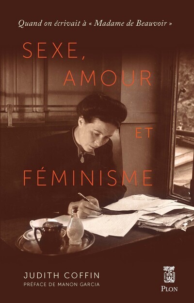 Sexe, amour et féminisme - Quand on écrivait à "Madame de Beauvoir" - Judith G. Coffin, Manon Garcia, Marine Vaslin, Lorraine Delavaud - PLON