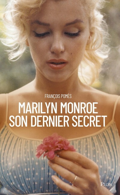 Marilyn Monroe, son dernier secret - François Pomès - PLON