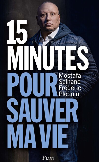 15 minutes pour sauver ma vie - Mostafa Salhane, Frédéric Ploquin - PLON