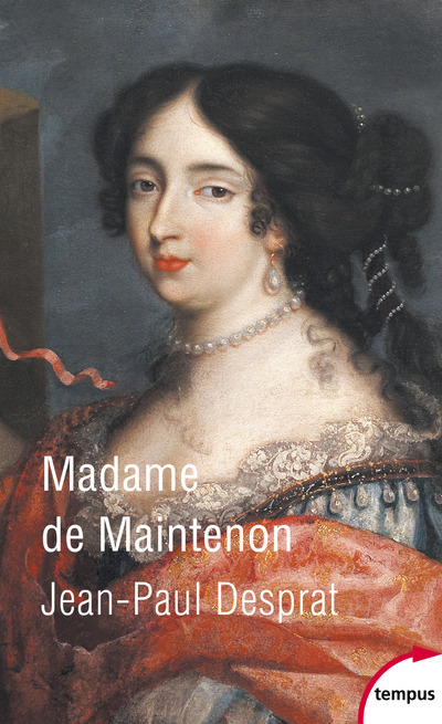 Madame de Maintenon - Jean-Paul Desprat - TEMPUS PERRIN Madame de Maintenon - Jean-Paul Desprat - TEMPUS PERRIN