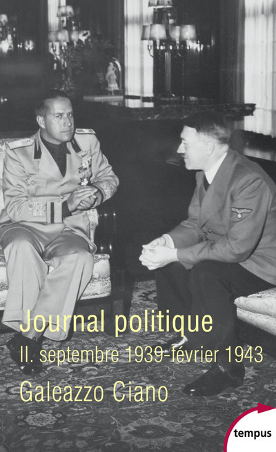 Journal politique II. Septembre 1939-Février 1943 - Galeazzo Ciano - TEMPUS PERRIN