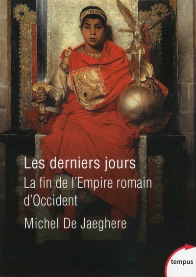 Les derniers jours - La fin de l'Empire romain d'Occident - Michel de Jaeghere - TEMPUS PERRIN