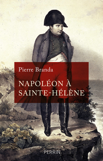 Napoléon à Sainte-Hélène - Pierre Branda - PERRIN