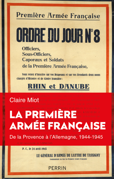 La première armée française - De la Provence à l'Allemagne 1944-1945 - Claire Miot - PERRIN