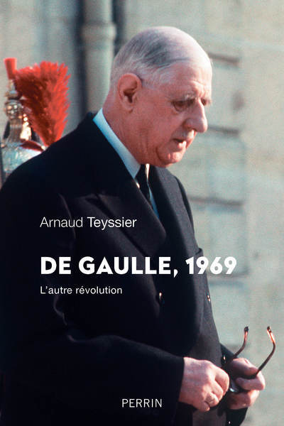 De Gaulle, 1969 - Arnaud Teyssier - PERRIN