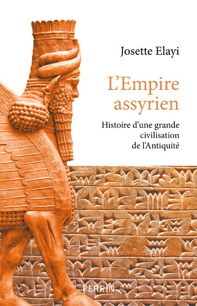 L'Empire assyrien - Histoire d'une grande civilisation de l'Antiquité - Josette Elayi - PERRIN