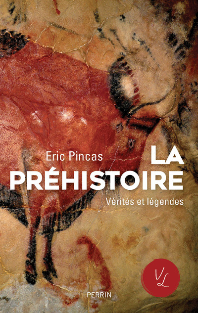 La préhistoire - Vérités et légendes - Éric Pincas - PERRIN