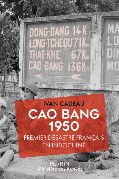 Cao Bang 1950 - Premier désastre français en Indochine - Ivan CADEAU - PERRIN