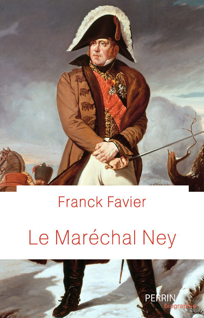 Le maréchal Ney - Franck Favier - PERRIN