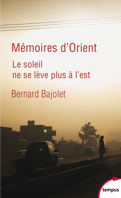 Mémoires d'Orient - Le soleil ne se lève plus à l'est - Bernard Bajolet - TEMPUS PERRIN