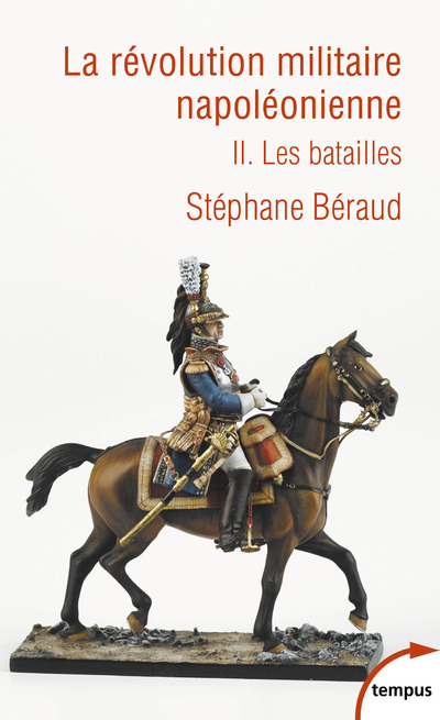 La révolution militaire napoléonienne - tome 2 Les batailles - Stéphane Béraud - TEMPUS PERRIN