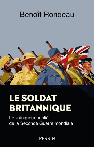 Le soldat britannique - Le vainqueur oublié de la Seconde Guerre mondiale - Benoît Rondeau - PERRIN