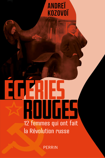 Égéries rouges - 12 femmes qui ont fait la Révolution russe - Andreï Kozovoï - PERRIN Égéries rouges - 12 femmes qui ont fait la Révolution russe - Andreï Kozovoï - PERRIN