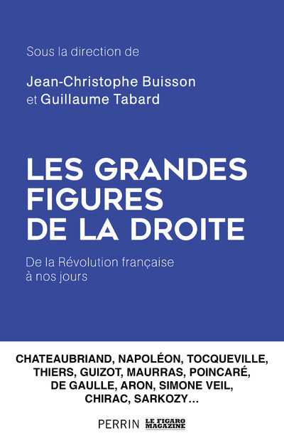 Les Grandes Figures de la droite - De la Révolution française à nos jours - Jean-Christophe Buisson, Collectif Collectif, Guillaume Tabard - PERRIN