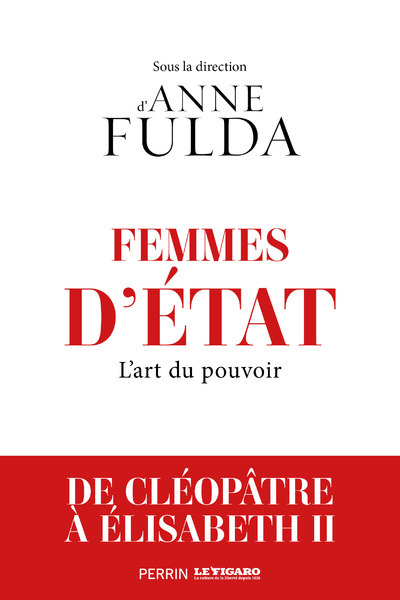 Femmes d'Etat - L'art du pouvoir, de Cléopâtre à Angela Merkel - Martin Aurell, Bruno Dumézil, Robert Solé, Joëlle Chevé, Jean-François Solnon, Sophie Brouquet, Simone Bertière, Guillaume Frantzwa, Jean-Paul Bled, Lorraine de Meaux, Hélène Delalex, Edmond