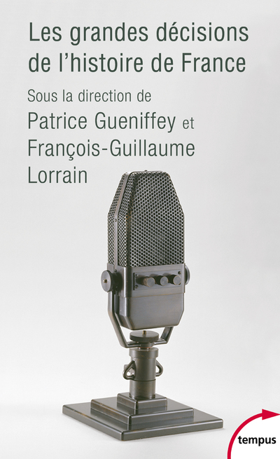 Les grandes décisions de l'histoire de France - Patrice Gueniffey, François-Guillaume Lorrain - TEMPUS PERRIN