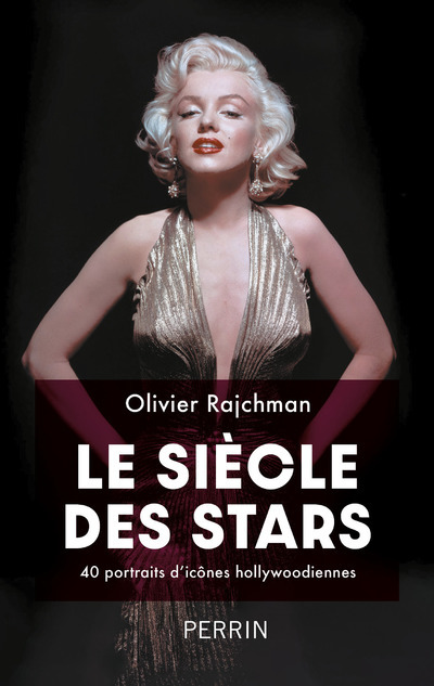 Le siècle des stars - 40 portraits d'icônes hollywoodiennes - Olivier Rajchman - PERRIN