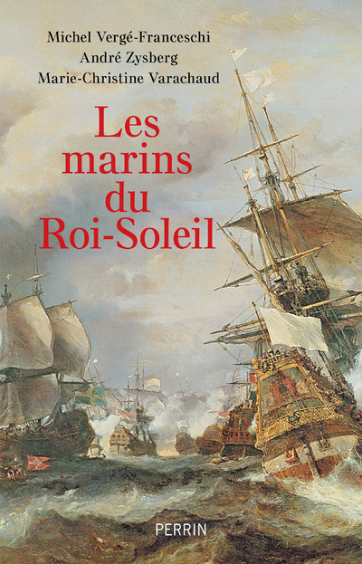 Les Marins du roi Soleil - Michel Vergé-Franceschi, André Zysberg, Marie-Christine Varachaud - PERRIN