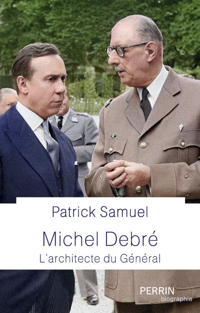 Michel Debré - Le maître d'œuvre du Général - Patrick Samuel - PERRIN